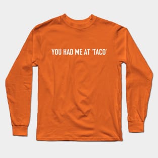 You had me at 'taco' Long Sleeve T-Shirt